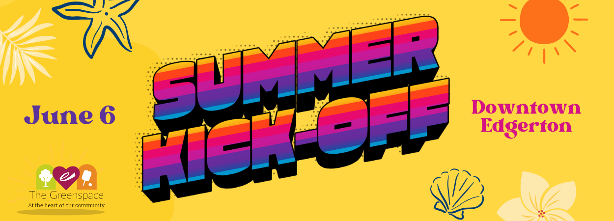 Brightly colored words Summer Kickoff June 6 Downtown Edgerton